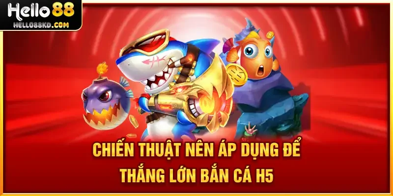 Chiến thuật hay áp dụng khi tham gia tại HELLO8