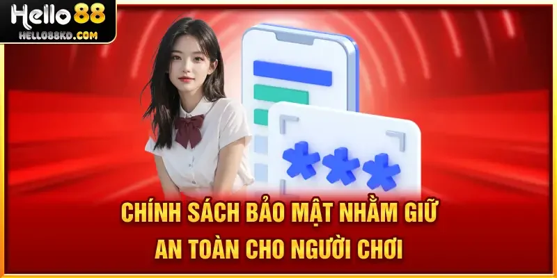 Chính Sách Bảo Mật nhằm giữ an toàn cho người chơi