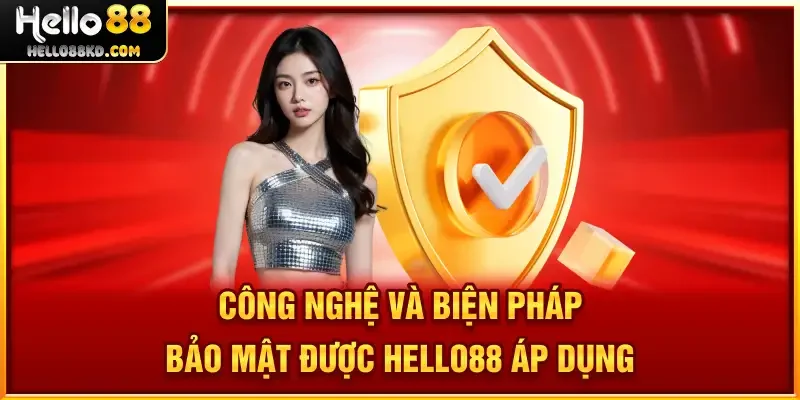 Công nghệ và biện pháp bảo mật được HELLO88 áp dụng