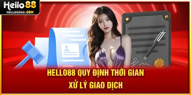 HELLO88 quy định thời gian xử lý giao dịch