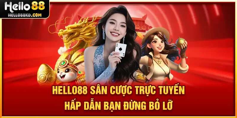 HELLO88 sân cược trực tuyến hấp dẫn bạn đừng bỏ lỡ