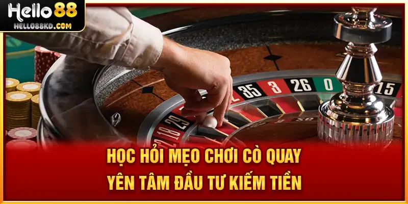 Học hỏi mẹo chơi Cò Quay yên tâm đầu tư kiếm tiền
