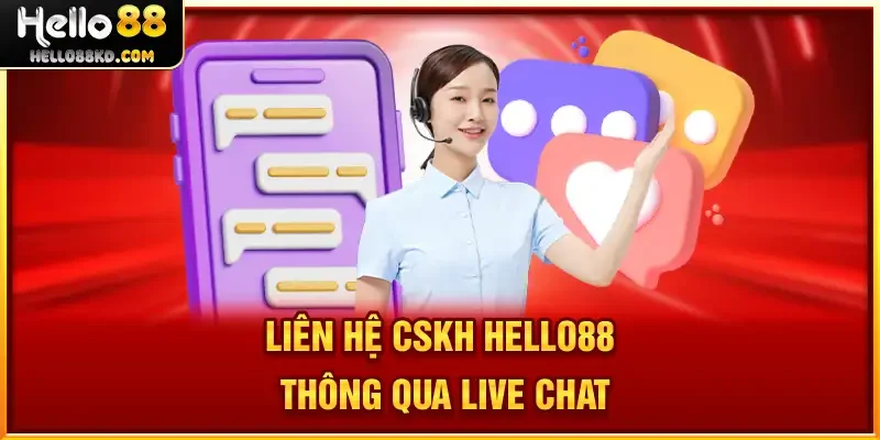 Liên hệ CSKH HELLO88 thông qua Live Chat