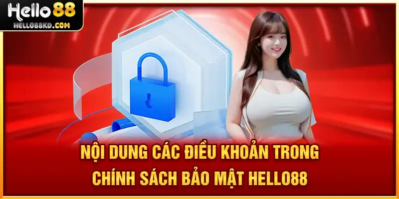 Nội dung các điều khoản trong Chính Sách Bảo Mật HELLO88
