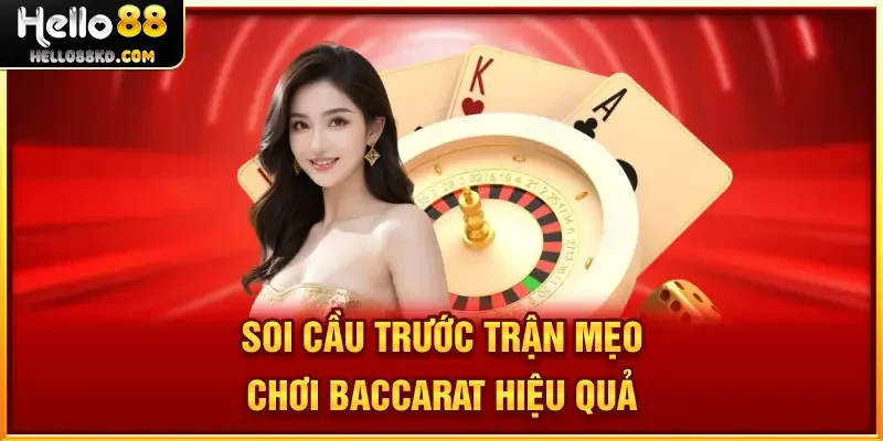 Soi cầu trước trận Mẹo Chơi Baccarat hiệu quả