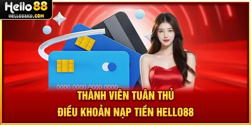 Thành viên tuân thủ điều khoản Nạp Tiền HELLO88