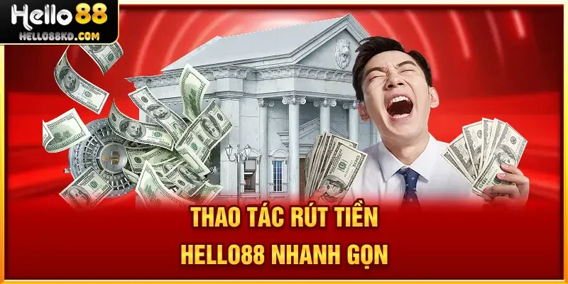 Thao tác rút tiền HELLO88 nhanh gọn