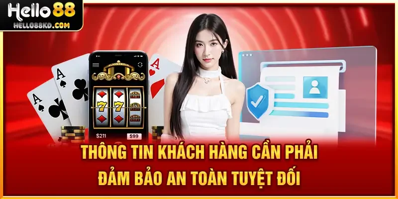 Thông tin khách hàng cần phải đảm bảo an toàn tuyệt đối