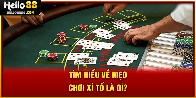 Tìm hiểu về Mẹo Chơi Xì Tố là gì?